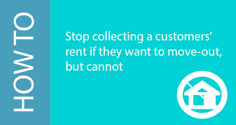 How to stop collecting a customers’ rent in Storman Cloud when they can’t move out